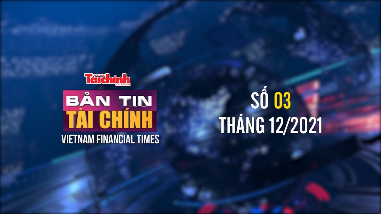 Bản tin Tài chính - Số 03 tháng 12/2021