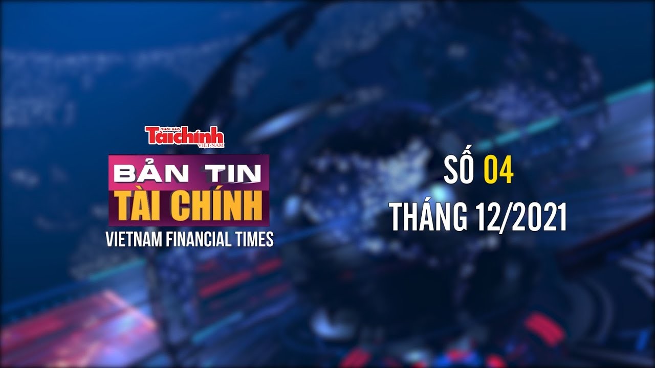 Bản tin Tài chính - Số 04 tháng 12/2021